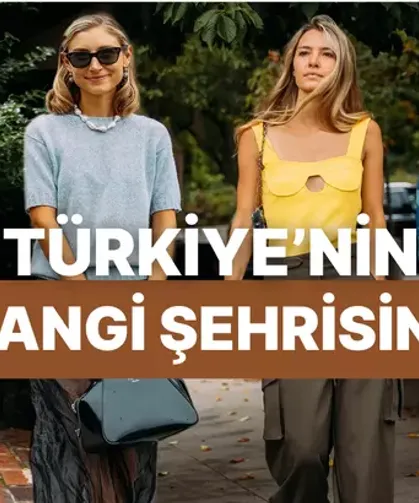 Tarzına göre Türkiye’nin hangi şehrisin?
