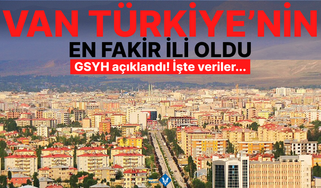 Kişi Başına Düşen GSYH Açıklandı!  Van Listedeki Yerini Koruyor!