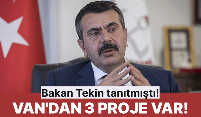 Bakan Tekin tanıtmıştı! Van'dan 3 proje yer aldı