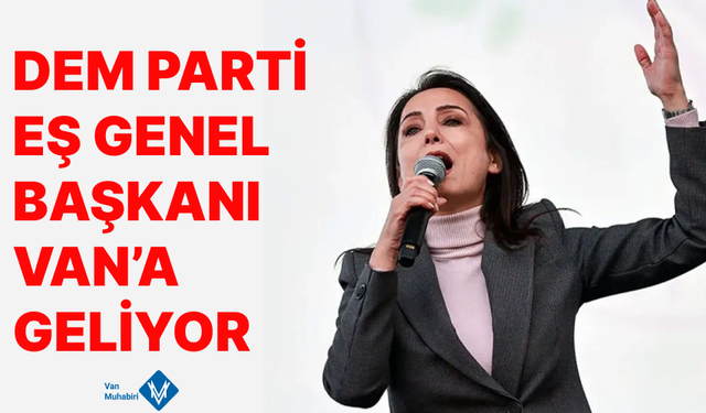 DEM Parti Eş Genel Başkanı Hatimoğulları Van’a geliyor