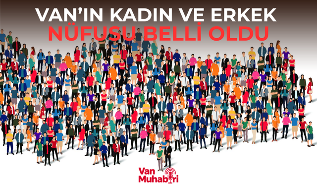 Van’ın kadın ve erkek nüfusu belli oldu