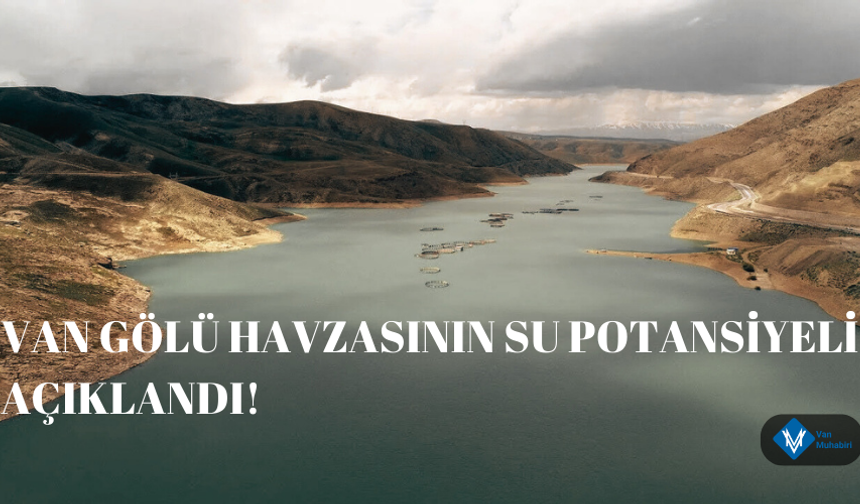 Van Gölü Havzasının su potansiyeli açıklandı!