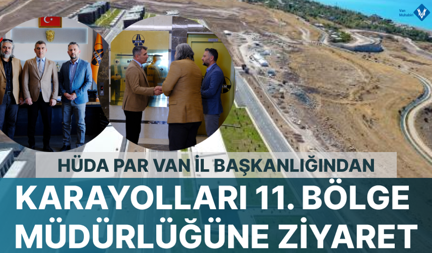 Hüda Par Van İl Başkanlığından Karayolları 11. Bölge Müdürlüğüne ziyaret