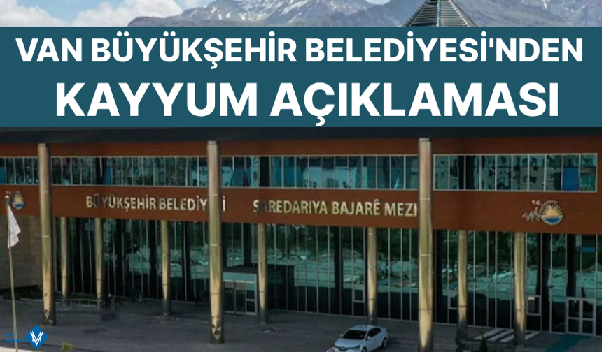 Van Büyükşehir Belediyesi'nden kayyum tepkisi