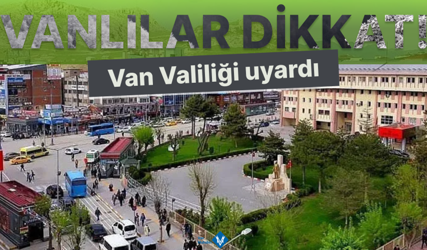 Van Valiliğinden uyarı