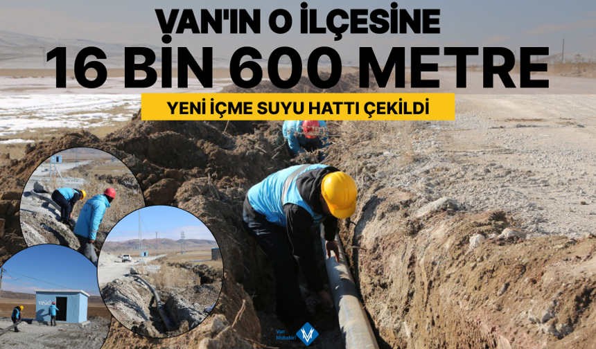 Özalp ilçesine 16 bin 600 metre yeni içme suyu hattı yapıldı