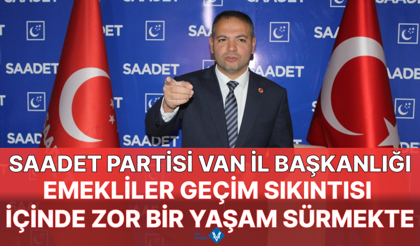 Saadet Partisi Van İl Başkanı Özay İlhan’ın gündeminde asgari ücret vardı!