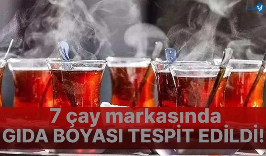 7 çay markasında gıda boyası tespit edildi! İşte hileli çaylar listesi