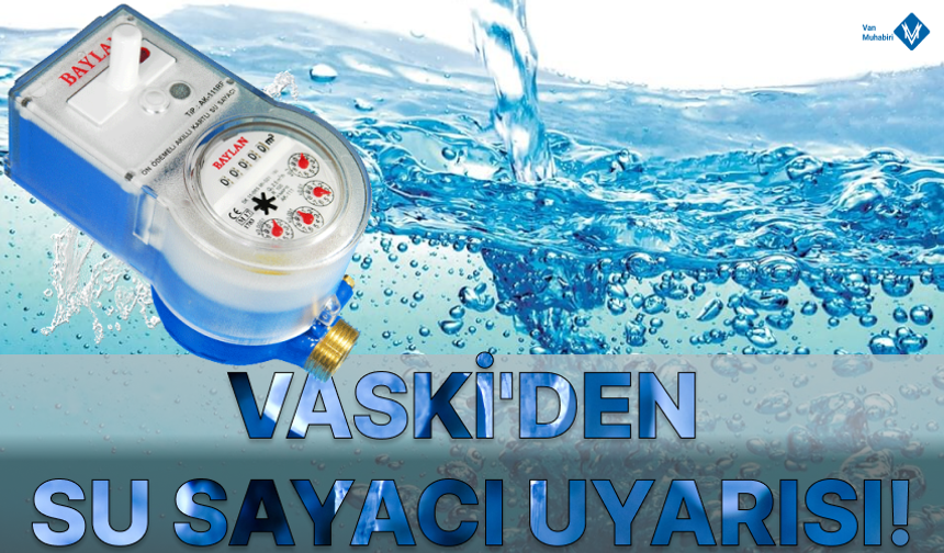 VASKİ'den su sayacı uyarısı!