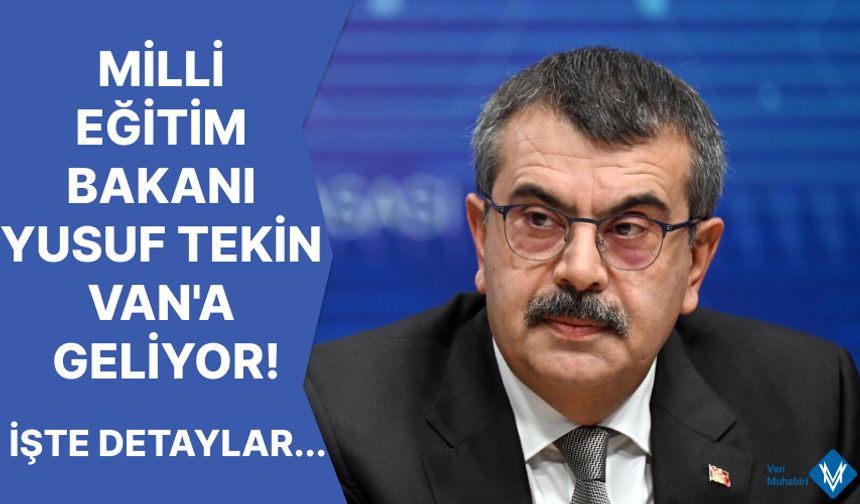 Milli Eğitim Bakanı Yusuf Tekin Van'a geliyor!