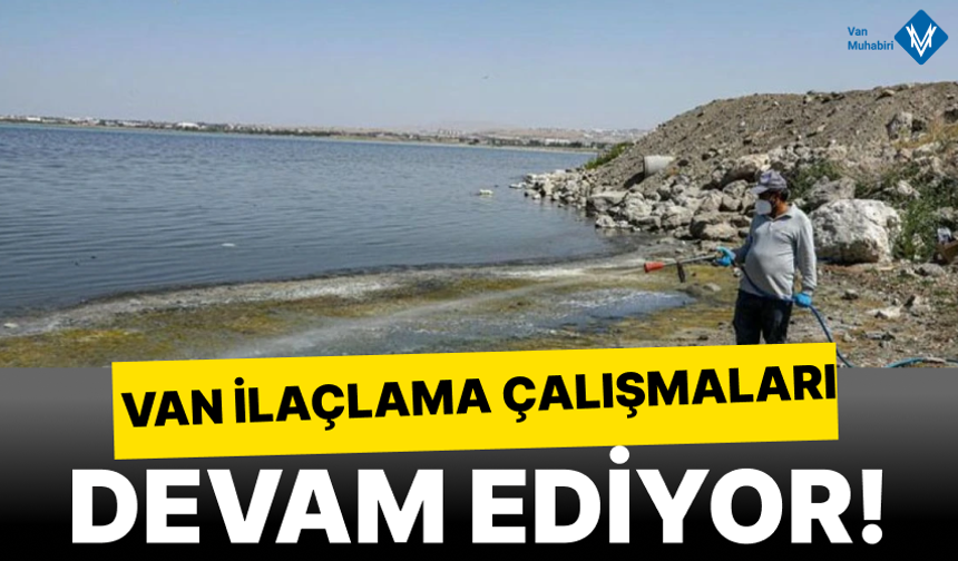 Van'da ilaçlama çalışmaları devam ediyor!
