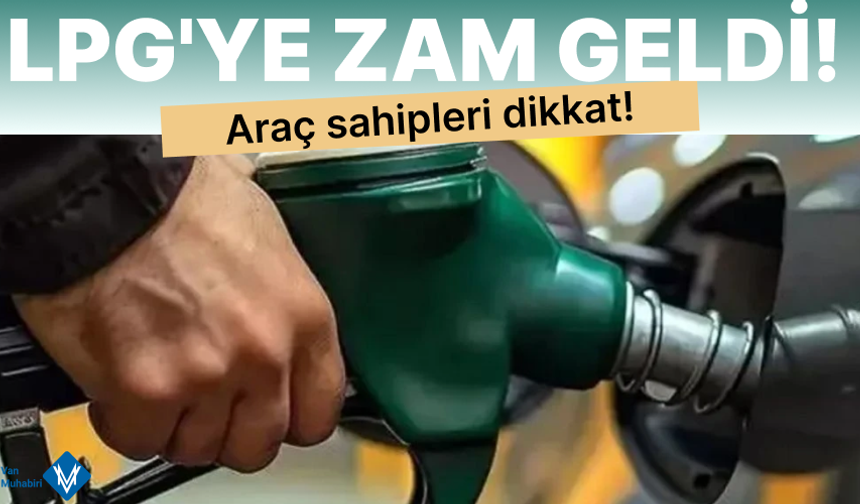 Araç sahipleri dikkat! LPG'ye zam geldi