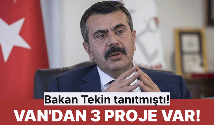 Bakan Tekin tanıtmıştı! Van'dan 3 proje yer aldı