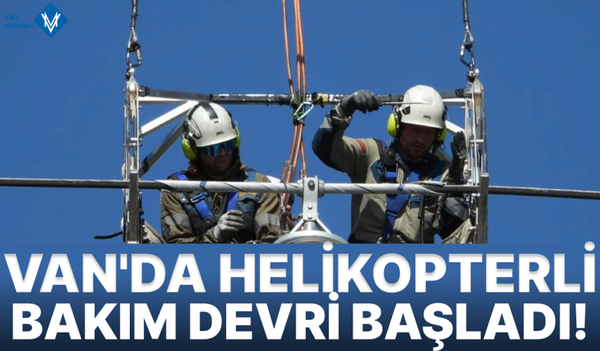 Van'da helikopterle canlı bakım çalışmaları başladı