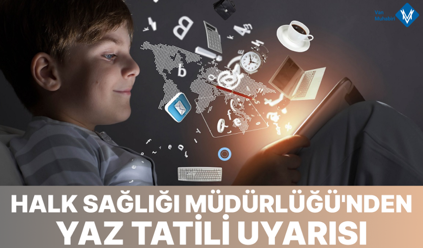 Van Halk Sağlığı’ndan yaz tatili uyarısı