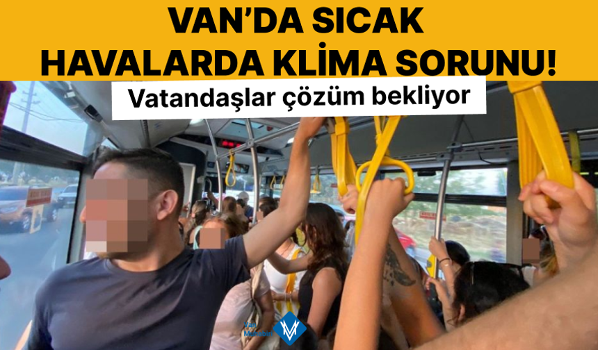 Van’da sıcak havalarda klima sorunu vatandaşları bunaltıyor!