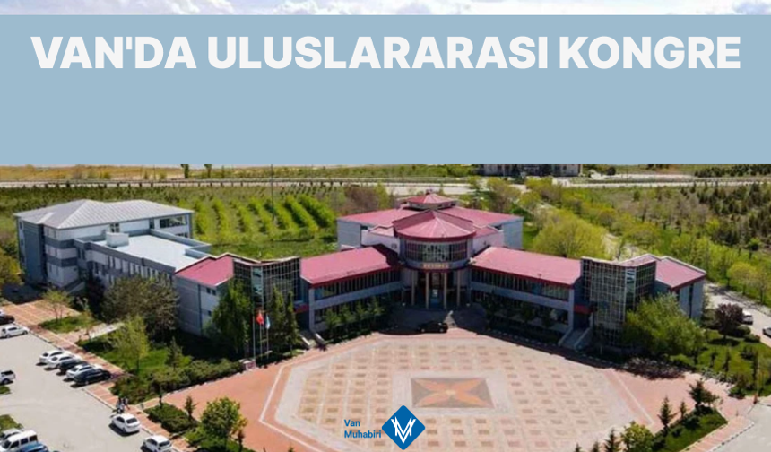 Van’da uluslararası kongre düzenlenecek!