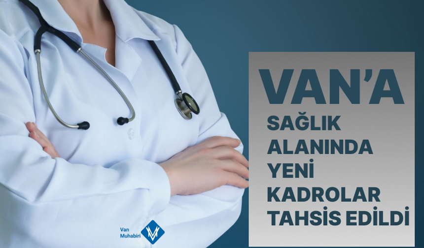 Van’a sağlık alanında yeni kadro