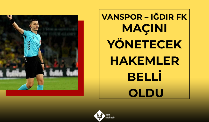Vanspor – Iğdır FK maçını yönetecek hakemler belli oldu
