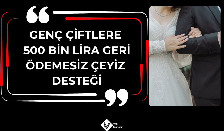 Genç çiftlere 500 bin lira geri ödemesiz çeyiz desteği