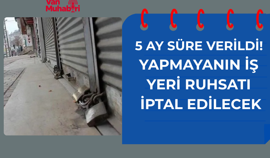 5 ay süre verildi! Yapmayanın iş yeri ruhsatı iptal edilecek