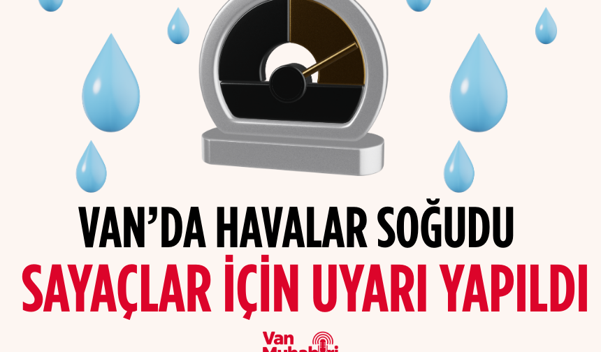 Van’da havalar soğudu sayaçlar için uyarı yapıldı