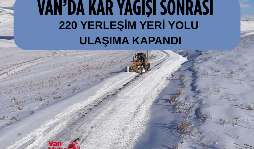 Van’da 220 yerleşim yeri yolu ulaşıma kapandı
