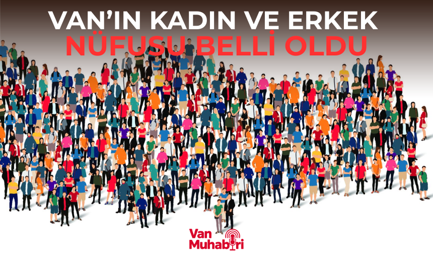 Van’ın kadın ve erkek nüfusu belli oldu